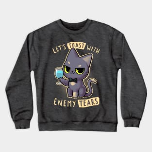 Enemy tears Cat - let's toast kitty - Cute and sassy Crewneck Sweatshirt